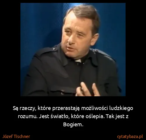 Józef Tischner: Są rzeczy, które przerastają możliwości ludzkiego...