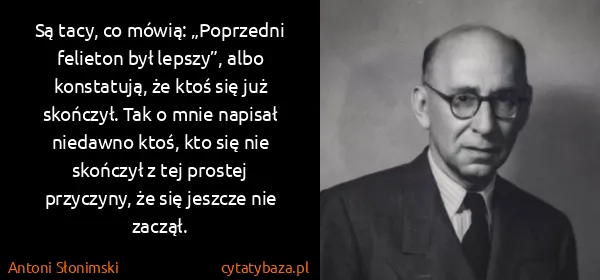 Antoni Słonimski: Są tacy, co mówią: „Poprzedni felieton był lepszy”, albo...