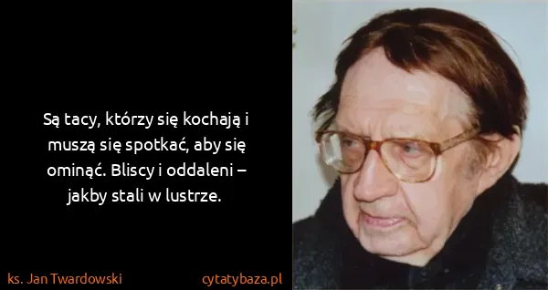 ks. Jan Twardowski: Są tacy, którzy się kochają i muszą się spotkać, aby się...