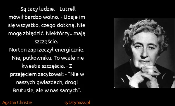 Agatha Christie: - Są tacy ludzie. - Lutrell mówił bardzo wolno. - Udaje...