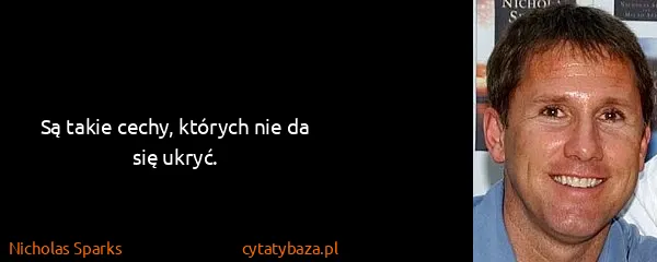 Nicholas Sparks: Są takie cechy, których nie da się ukryć.