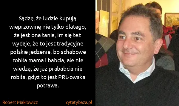 Robert Makłowicz: Sądzę, że ludzie kupują wieprzowinę nie tylko dlatego,...
