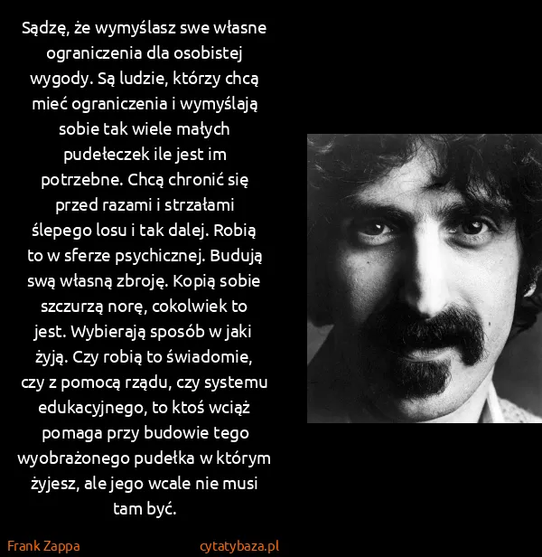 Frank Zappa: Sądzę, że wymyślasz swe własne ograniczenia dla...