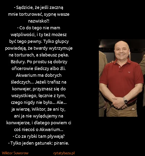 Wiktor Suworow: - Sądzicie, że jeśli zaczną mnie torturować, sypnę wasze...