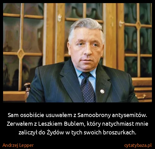 Andrzej Lepper: Sam osobiście usuwałem z Samoobrony antysemitów....