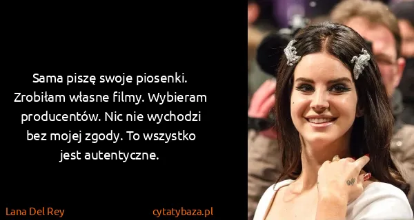 Lana Del Rey: Sama piszę swoje piosenki. Zrobiłam własne filmy....