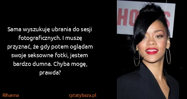 Rihanna: Sama wyszukuję ubrania do sesji fotograficznych. I muszę...