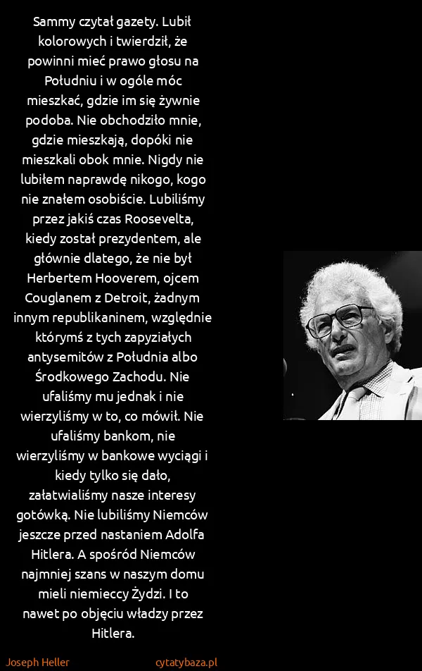 Joseph Heller: Sammy czytał gazety. Lubił kolorowych i twierdził, że... Joseph Heller: Sammy czytał gazety. Lubił kolorowych i twierdził, że...