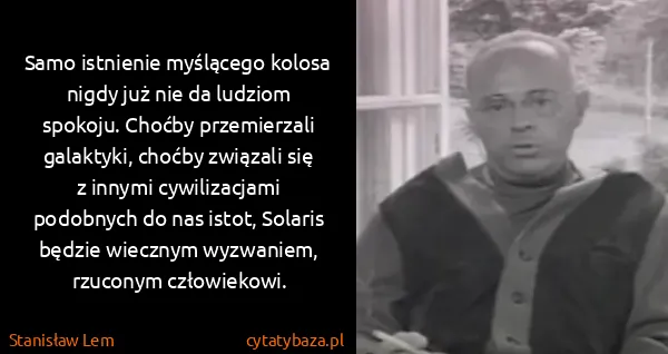 Stanisław Lem: Samo istnienie myślącego kolosa nigdy już nie da ludziom...