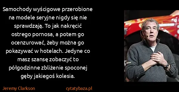 Jeremy Clarkson: Samochody wyścigowe przerobione na modele seryjne nigdy...