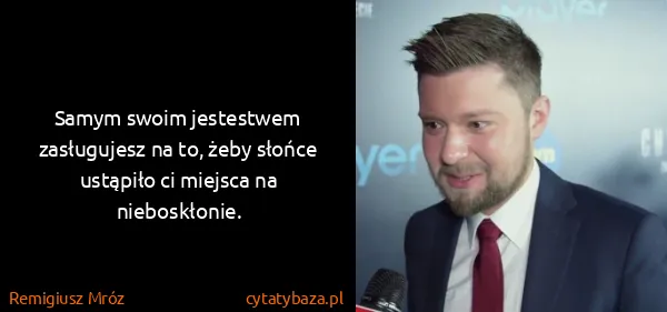 Remigiusz Mróz: Samym swoim jestestwem zasługujesz na to, żeby słońce...