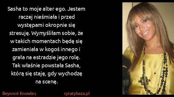 Beyoncé Knowles: Sasha to moje alter ego. Jestem raczej nieśmiała i przed...