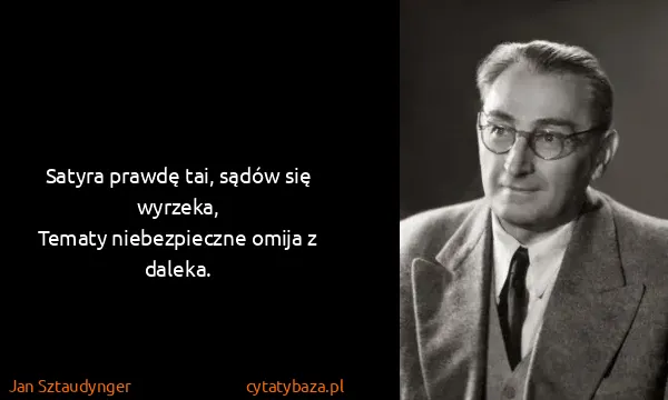 Jan Sztaudynger: Satyra prawdę tai, sądów się wyrzeka,
Tematy...