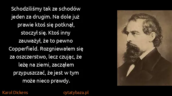 Karol Dickens: Schodziliśmy tak ze schodów jeden za drugim. Na dole już...