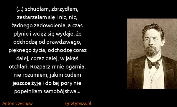 Anton Czechow: (...) schudłam, zbrzydłam, zestarzałam się i nic, nic,... Anton Czechow: (...) schudłam, zbrzydłam, zestarzałam się i nic, nic,...