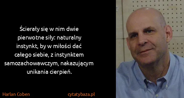 Harlan Coben: Ścierały się w nim dwie pierwotne siły: naturalny...