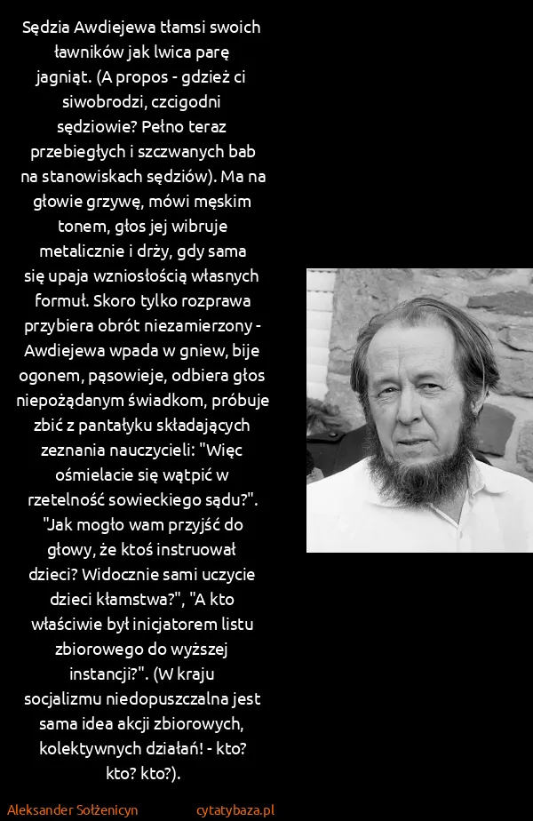 Aleksander Sołżenicyn: Sędzia Awdiejewa tłamsi swoich ławników jak lwica parę... Aleksander Sołżenicyn: Sędzia Awdiejewa tłamsi swoich ławników jak lwica parę...