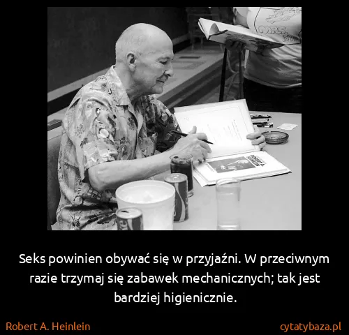 Robert A. Heinlein: Seks powinien obywać się w przyjaźni. W przeciwnym razie...