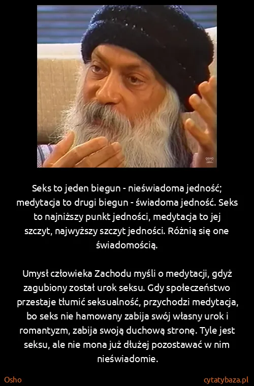 Osho: Seks to jeden biegun - nieświadoma jedność; medytacja to...