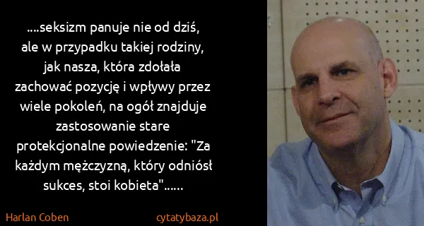 Harlan Coben: ....seksizm panuje nie od dziś, ale w przypadku takiej...