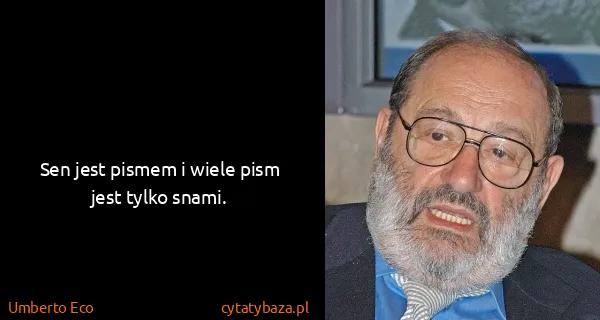 Umberto Eco: Sen jest pismem i wiele pism jest tylko snami.