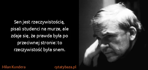 Milan Kundera: Sen jest rzeczywistością, pisali studenci na murze, ale...