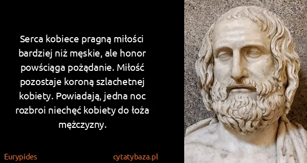 Eurypides: Serca kobiece pragną miłości bardziej niż męskie, ale...