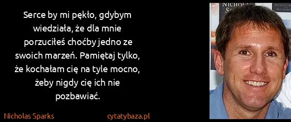 Nicholas Sparks: Serce by mi pękło, gdybym wiedziała, że dla mnie...