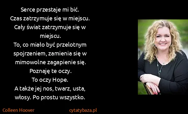 Colleen Hoover: Serce przestaje mi bić.
Czas zatrzymuje się w...