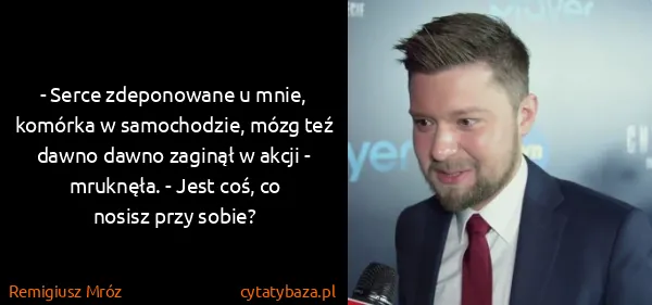 Remigiusz Mróz: - Serce zdeponowane u mnie, komórka w samochodzie, mózg...
