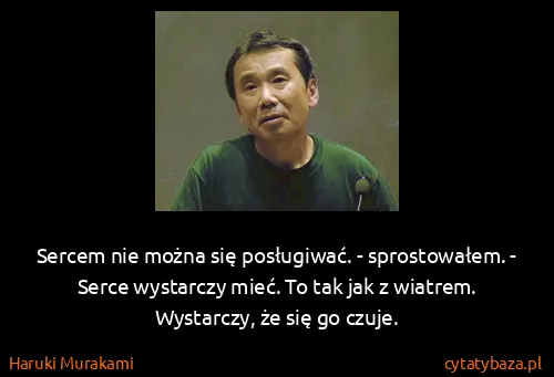 Haruki Murakami: Sercem nie można się posługiwać. - sprostowałem. - Serce...