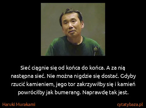 Haruki Murakami: Sieć ciągnie się od końca do końca. A za nią następna...
