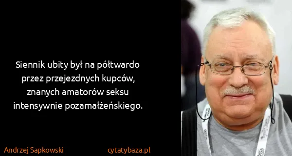 Andrzej Sapkowski: Siennik ubity był na półtwardo przez przejezdnych...
