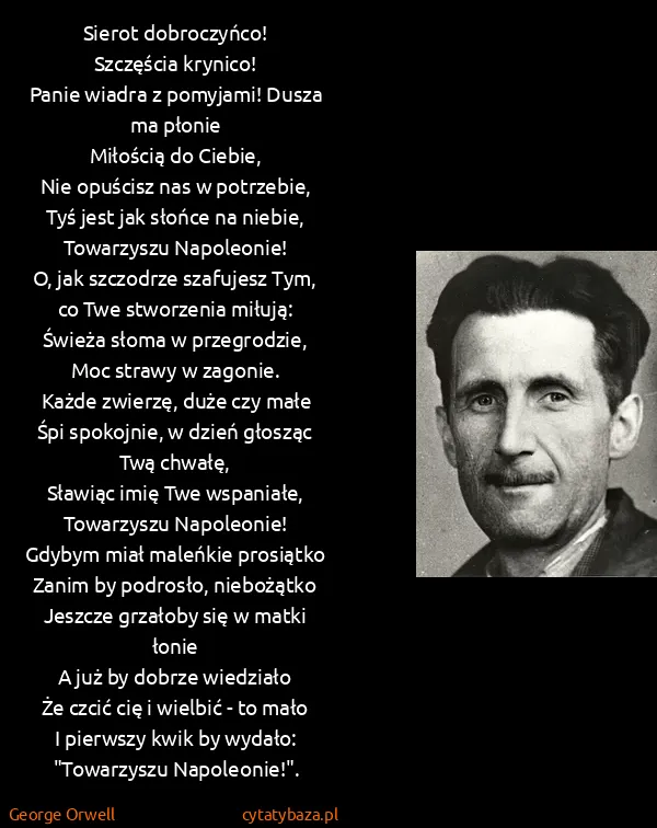George Orwell: Sierot dobroczyńco!
Szczęścia krynico!
Panie wiadra z...