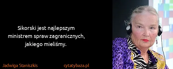 Jadwiga Staniszkis: Sikorski jest najlepszym ministrem spraw zagranicznych,...