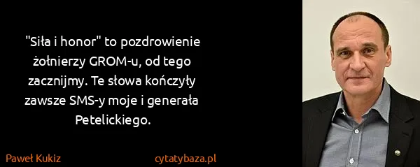 Paweł Kukiz: "Siła i honor" to pozdrowienie żołnierzy GROM-u, od tego...