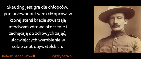 Robert Baden-Powell: Skauting jest grą dla chłopców, pod przewodnictwem...