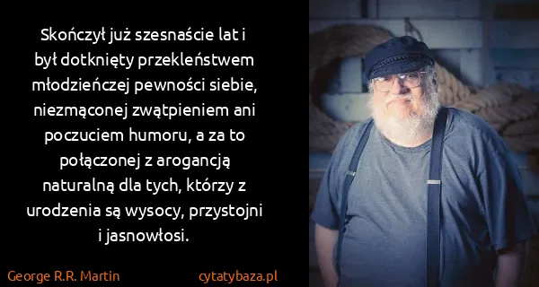 George R.R. Martin: Skończył już szesnaście lat i był dotknięty...