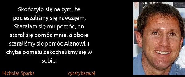 Nicholas Sparks: Skończyło się na tym, że pocieszaliśmy się nawzajem....