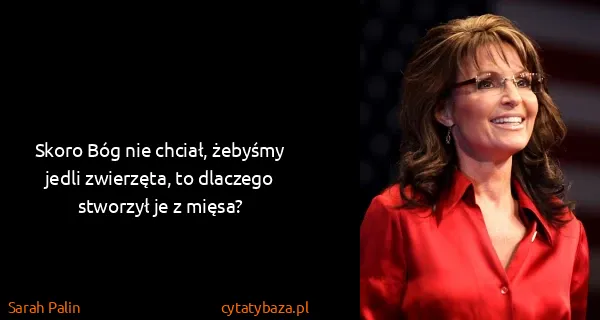 Sarah Palin: Skoro Bóg nie chciał, żebyśmy jedli zwierzęta, to...
