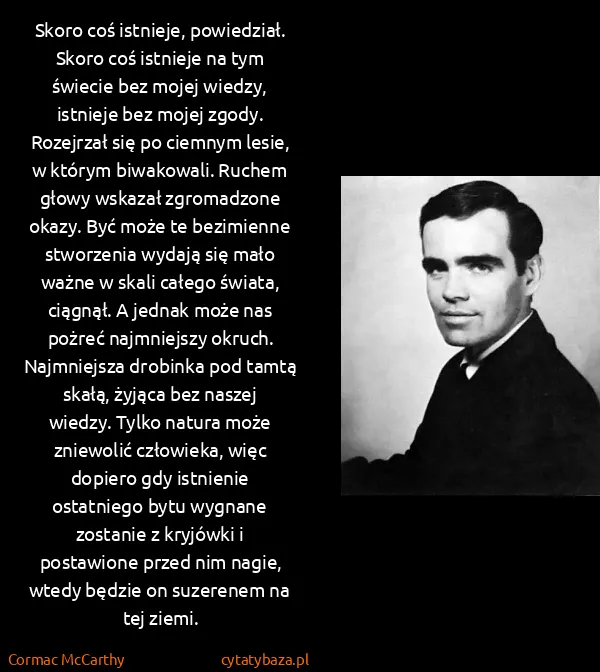 Cormac McCarthy: Skoro coś istnieje, powiedział. Skoro coś istnieje na... Cormac McCarthy: Skoro coś istnieje, powiedział. Skoro coś istnieje na...