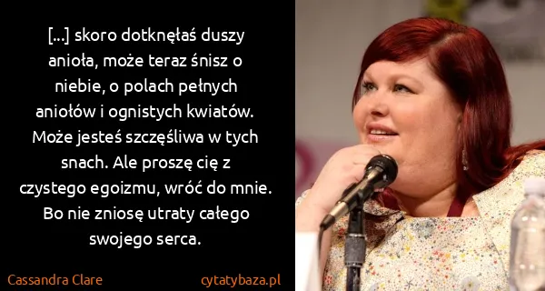 Cassandra Clare: [...] skoro dotknęłaś duszy anioła, może teraz śnisz o...