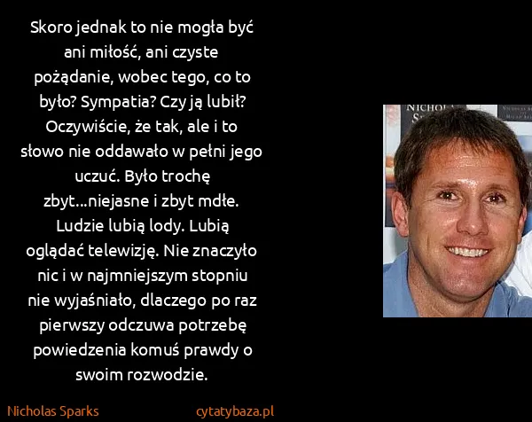 Nicholas Sparks: Skoro jednak to nie mogła być ani miłość, ani czyste...