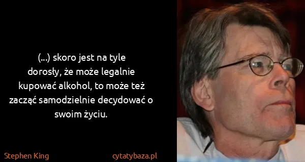Stephen King: (...) skoro jest na tyle dorosły, że może legalnie...