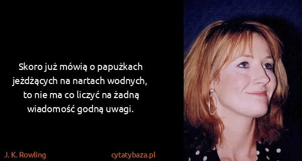 J. K. Rowling: Skoro już mówią o papużkach jeżdżących na nartach...