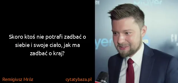 Remigiusz Mróz: Skoro ktoś nie potrafi zadbać o siebie i swoje ciało,...