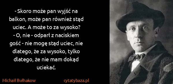 Michaił Bułhakow: - Skoro może pan wyjść na balkon, może pan również stąd...