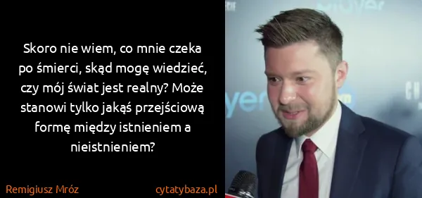 Remigiusz Mróz: Skoro nie wiem, co mnie czeka po śmierci, skąd mogę...