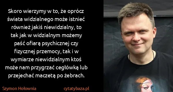 Szymon Hołownia: Skoro wierzymy w to, że oprócz świata widzialnego może...