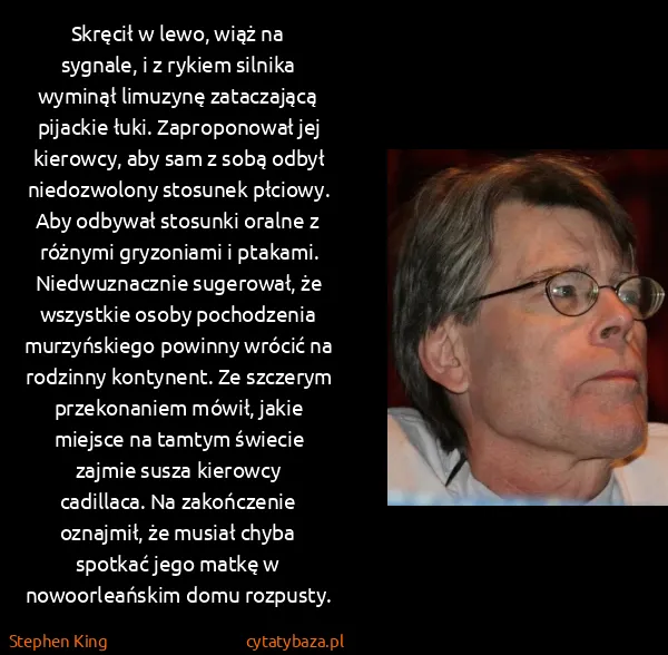 Stephen King: Skręcił w lewo, wiąż na sygnale, i z rykiem silnika...